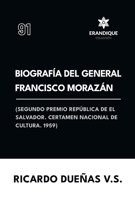 Biografía del General Francisco Morazán: Segundo premio república de El Salvador. Certamen Nacional de Cultura 1959