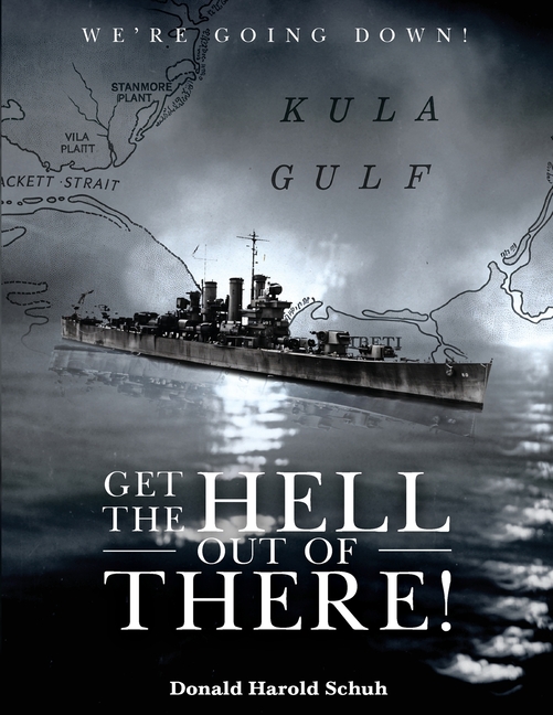 Get the Hell Out of There We're Going Down: The History of the USS Helena CL50 and USS Houston CL81 During World War II by A Sailor Who Lived It