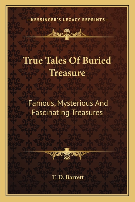 True Tales Of Buried Treasure: Famous, Mysterious And Fascinating Treasures