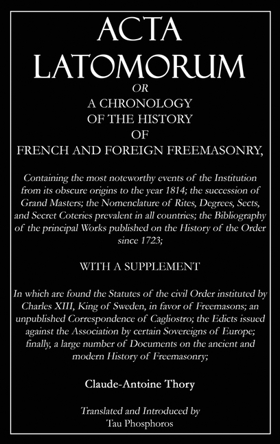 Acta Latomorum: A Chronology of the History of French and Foreign Freemasonry