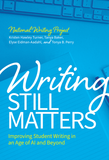 Writing Still Matters: Improving Student Writing in an Age of AI and Beyond