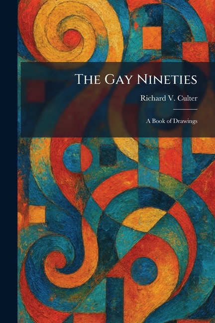 The Gay Nineties: A Book of Drawings