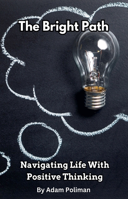 The Bright Path: Navigating Life With Positive Thinking