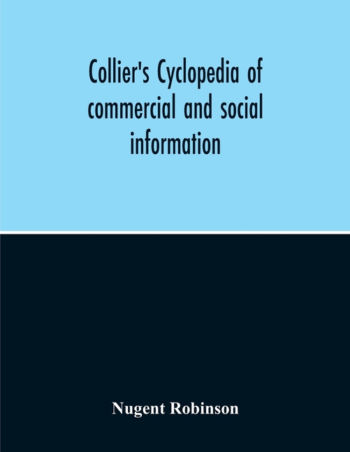 Collier'S Cyclopedia Of Commercial And Social Information And Treasury Of Useful And Entertaining Knowledge On Art, Science, Pastimes, Belles-Lettres,
