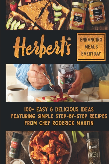 Herbert's Enhancing Meals Everyday: 100+ Easy & Delicious Ideas Featuring Simple Step-By Step Recipes from Chef Roderick Martin, Jr