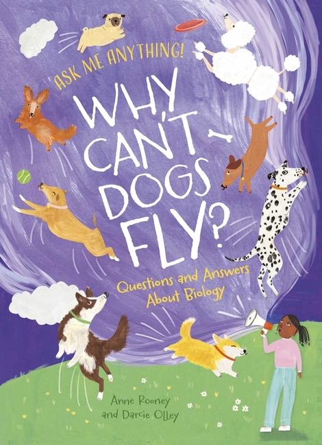 Why Can't Dogs Fly?: Questions and Answers about Biology