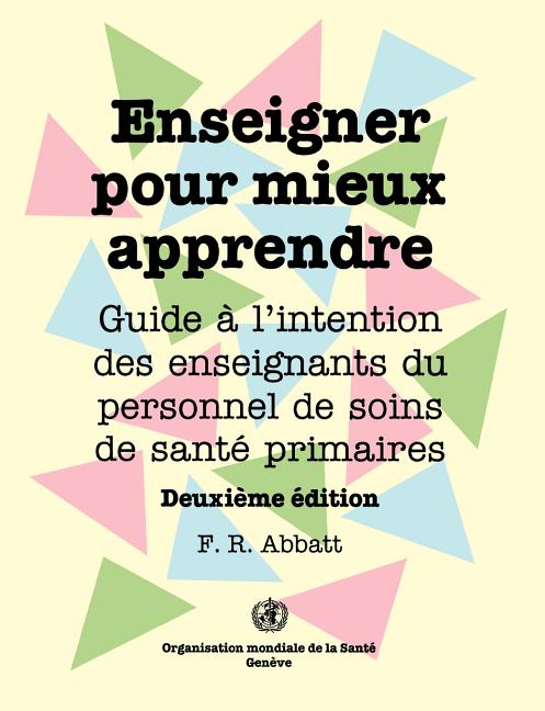 Enseigner pour mieux apprendre: Guide à l'attention des enseignants du personnel de soins de santé primaires (Deuxième édition)