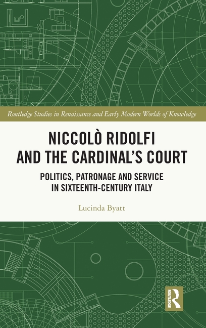 Niccolò Ridolfi and the Cardinal's Court: Politics, Patronage and Service in Sixteenth-Century Italy