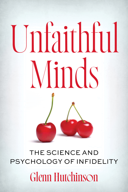 Unfaithful Minds: The Science and Psychology of Infidelity