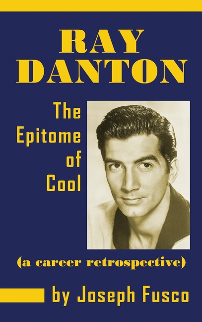 Ray Danton: The Epitome of Cool (a career retrospective) (hardback)