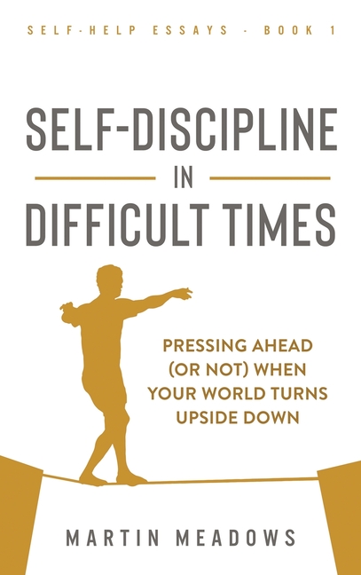 Self-Discipline in Difficult Times: Pressing Ahead (or Not) When Your World Turns Upside Down
