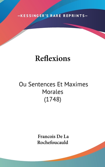 Reflexions: Ou Sentences Et Maximes Morales (1748)