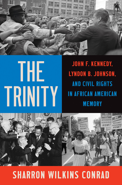 The Trinity: John F. Kennedy, Lyndon B. Johnson, and Civil Rights in African American Memory