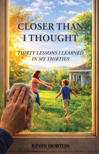 Closer Than I Thought: Thirty Lessons I Learned In My Thirties