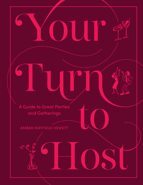 Your Turn to Host: A Guide to Great Parties and Gatherings