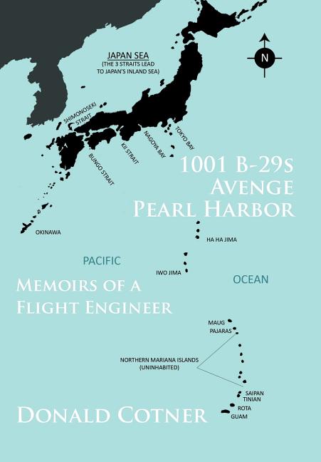 1001 B-29s Avenge Pearl Harbor: Memoirs of a Flight Engineer