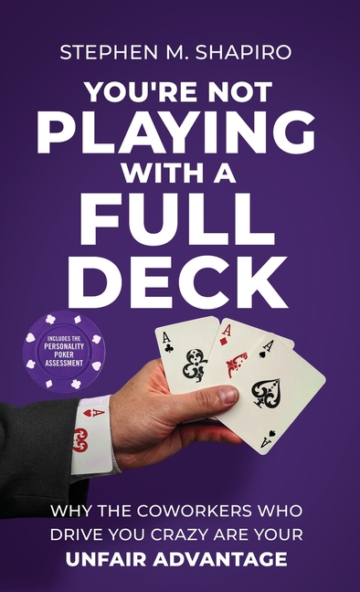 You're Not Playing with a Full Deck: Why the Coworkers Who Drive You Crazy Are Your Unfair Advantage