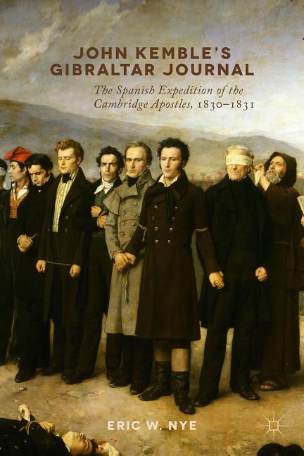 John Kemble's Gibraltar Journal: The Spanish Expedition of the Cambridge Apostles, 1830-1831