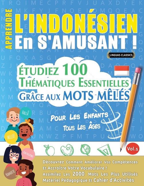 Apprendre l'Indonésien En s'Amusant - Pour Les Enfants: Tous Les Âges - Étudiez 100 Thématiques Essentielles Grâce Aux Mots Mêlés - Vol.1