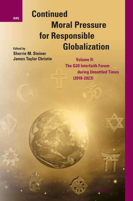 Continued Moral Pressure for Responsible Globalization, Volume II: The G20 Interfaith Forum During Unsettled Times (2018-2023)