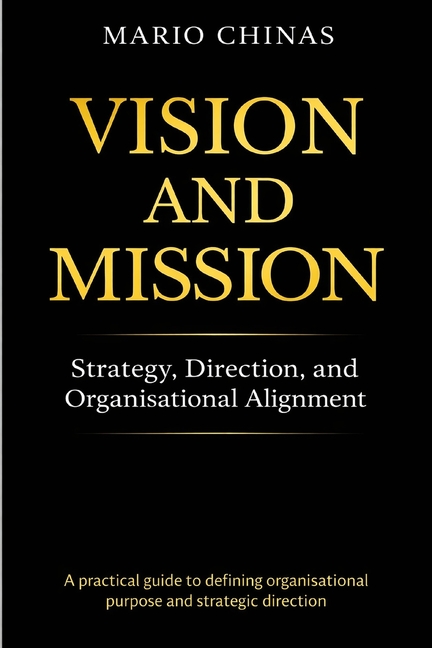 Vision and Mission: Strategy, Direction, and Organisational Alignment