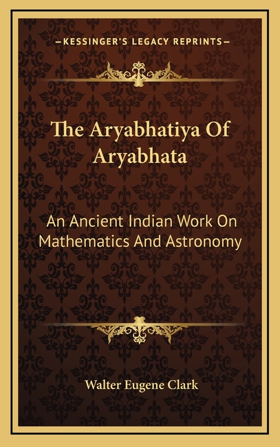 The Aryabhatiya Of Aryabhata: An Ancient Indian Work On Mathematics And Astronomy