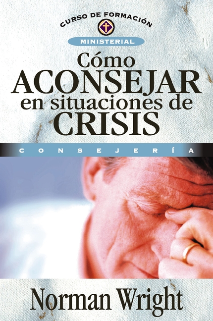 Cómo Aconsejar En Situaciones de Crisis = Crisis Counseling