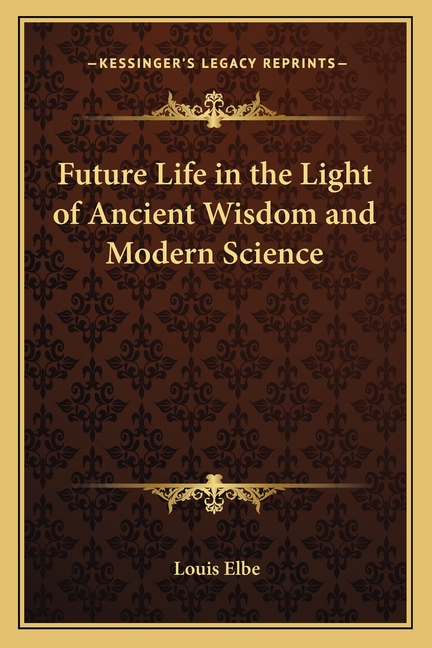 Future Life in the Light of Ancient Wisdom and Modern Science