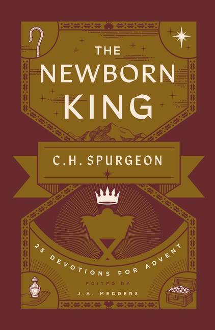 The Newborn King: 25 Devotions for Advent from C.H. Spurgeon