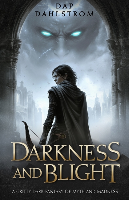 Darkness and Blight: A Gritty Dark Fantasy of Myth and Madness