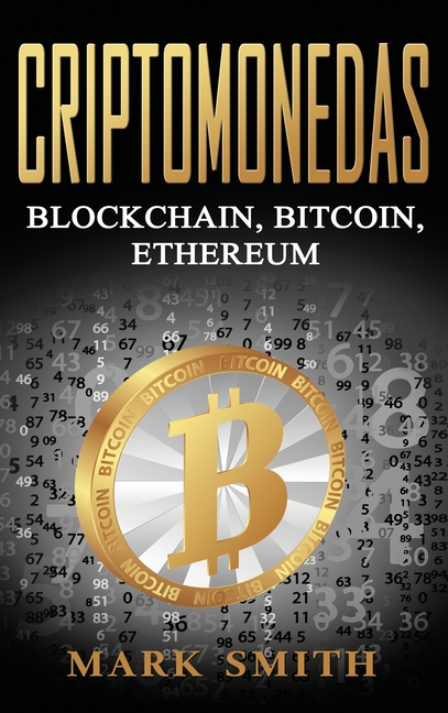 Criptomonedas: Blockchain, Bitcoin, Ethereum (Libro en Español/Cryptocurrency Book Spanish Version)