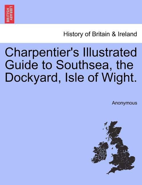 Charpentier's Illustrated Guide to Southsea, the Dockyard, Isle of Wight.