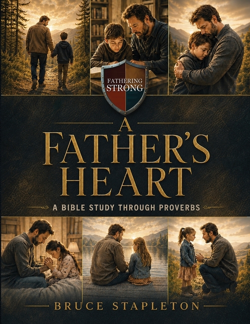 A Father's Heart - A Bible Study Through Proverbs