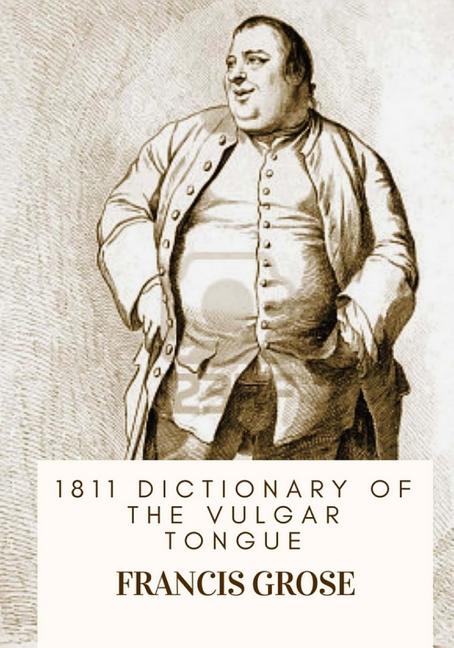 1811 Dictionary of the Vulgar Tongue