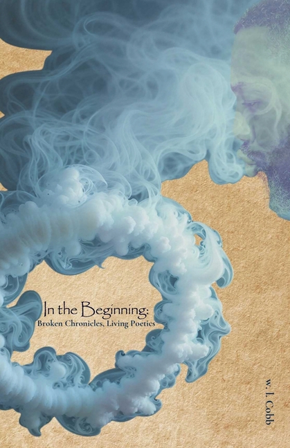 In the Beginning: Broken Chronicles, Living Poetics