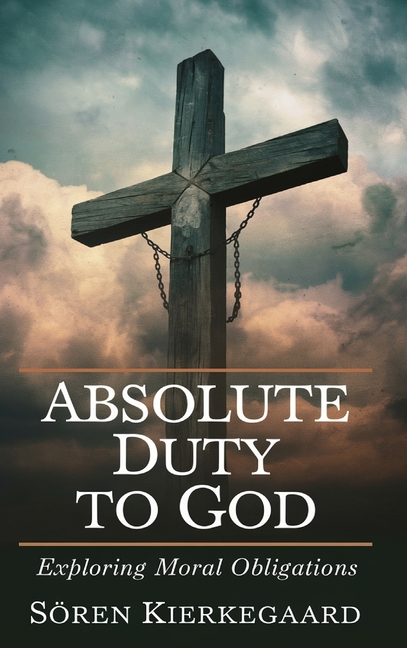 Absolute Duty to God: Exploring Moral Obligations (Grapevine Press)