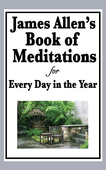 James Allen's Book of Meditations for Every Day in the Year: Daily Reflections on Thought, Character, and the Discipline of Mind