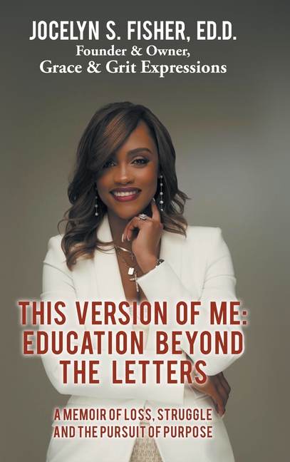 This Version of Me: Education Beyond the Letters: A Memoir of Loss, Struggle and the Pursuit of Purpose