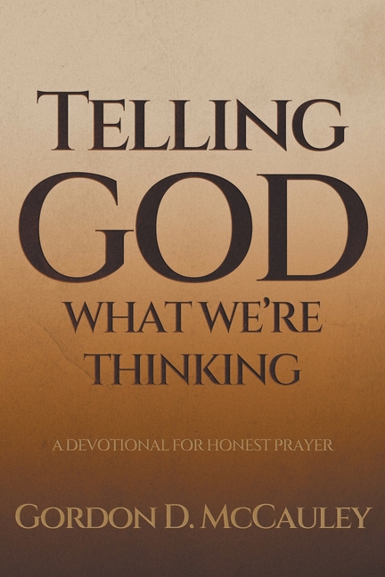 Telling God What We're Thinking: A Devotional for Honest Prayer
