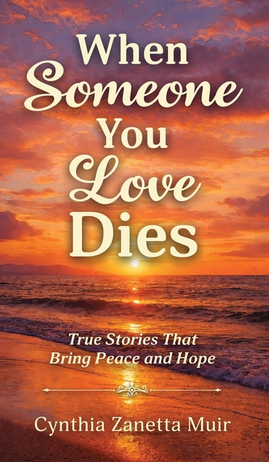 When Someone You Love Dies: True Stories That Bring Peace and Hope