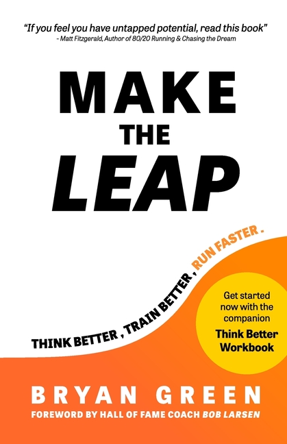 Make the Leap: Think Better, Train Better, Run Faster