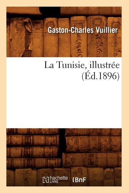 La Tunisie, Illustrée (Éd.1896)