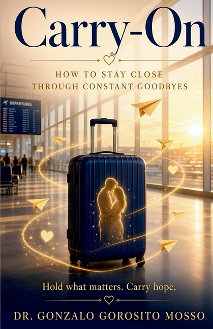 Carry-On: How to Stay Close Through Constant Goodbyes