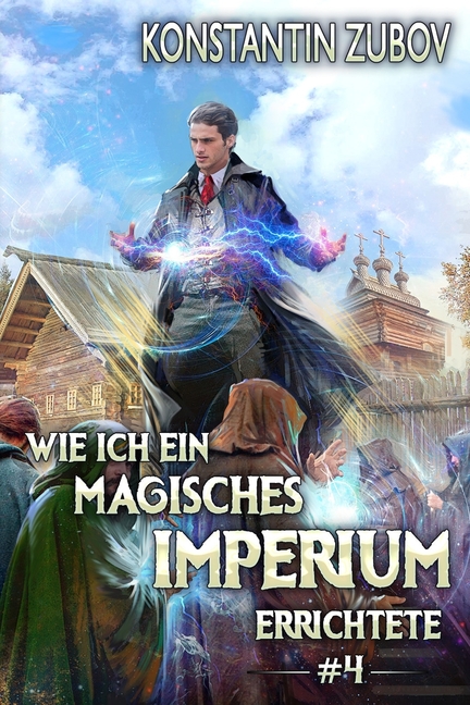 Wie ich ein Magisches Imperium errichtete (Buch 4): Eine Portal-Progression Fantasy Serie