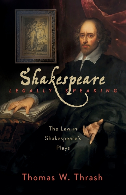 Shakespeare Legally Speaking: The Law in Shakespeare's Plays