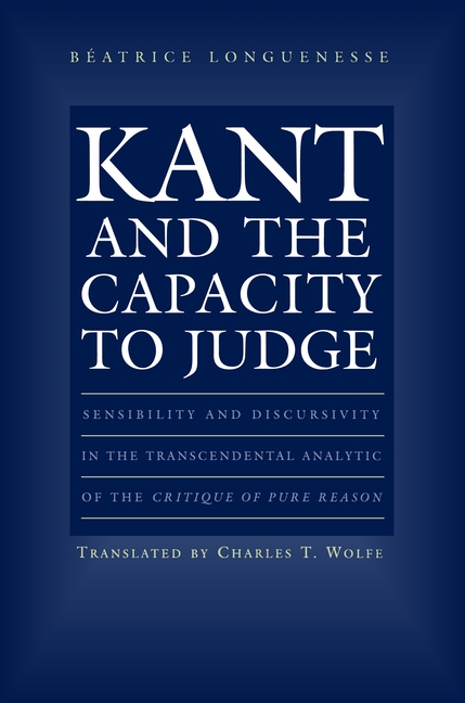 Kant and the Capacity to Judge: Sensibility and Discursivity in the Transcendental Analytic of the Critique of Pure Reason