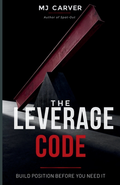 The Leverage Code: Build Position Before You Need It