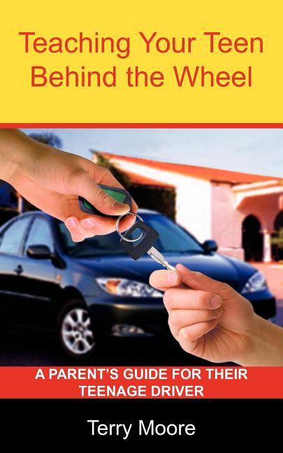 Teaching Your Teen Behind the Wheel: A Parent's Guide for their Teenage Driver