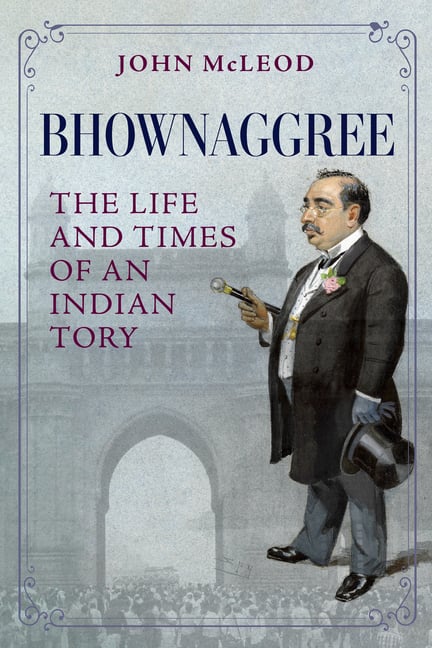 Bhownaggree: The Life and Times of an Indian Tory
