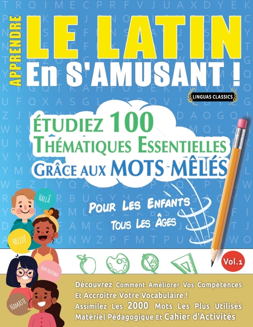 Apprendre Le Latin En s'Amusant - Pour Les Enfants: Tous Les Âges - Étudiez 100 Thématiques Essentielles Grâce Aux Mots Mêlés - Vol.1